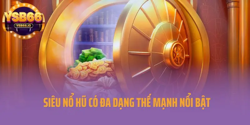 Siêu nổ hũ có đa dạng thế mạnh nổi bật
