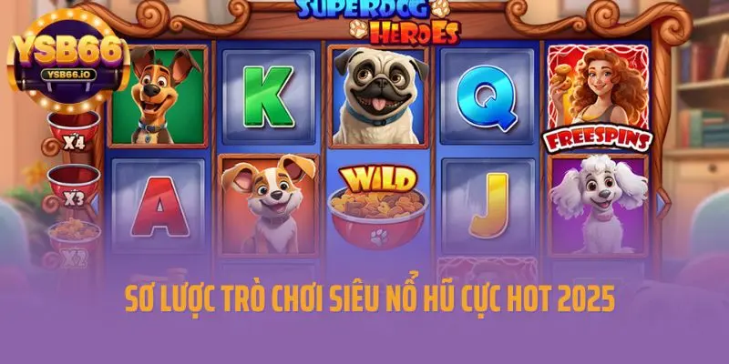 Sơ lược trò chơi siêu nổ hũ cực hot 2025